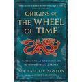 Origins of the Wheel of Time: The Legends and Mythologies That Inspired Robert Jordan - Paperback