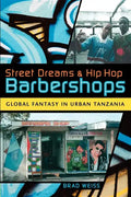 Street Dreams and Hip Hop Barbershops: Global Fantasy in Urban Tanzania - Paperback