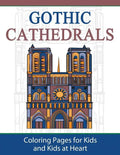 Gothic Cathedrals / Famous Gothic Churches of Europe: Coloring Pages for Kids and Kids at Heart - Paperback