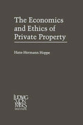 The Economics and Ethics of Private Property: Studies in Political Economy and Philosophy - Paperback