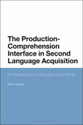 The Production-Comprehension Interface in Second Language Acquisition: An Integrated Encoding-Decoding Model - Paperback