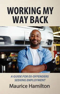 Working my way back: A guide for ex offenders seeking employment - Paperback