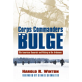 Corps Commanders of the Bulge: Six American Generals and Victory in the Ardennes - Paperback