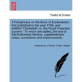 A Paraphrase on the Book of Ecclesiastes: First Published in the Year 1768, and Entitled Choheleth; Or, the Royal Preacher, a Poem. to Which Are Added - Paperback