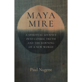 Maya Mire: A Spiritual Journey Into Cosmic Truth and the Dawning of a New World - Paperback