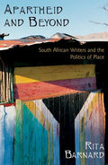Apartheid and Beyond: South African Writers and the Politics of Place - Paperback