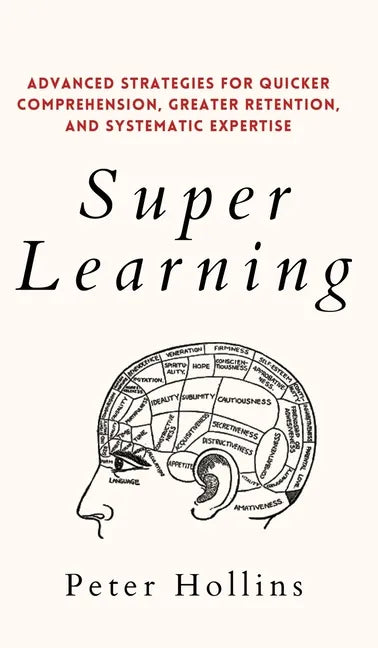 Super Learning: Advanced Strategies for Quicker Comprehension, Greater Retention, and Systematic Expertise - Hardcover