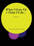 When I Grow Up I Think I'll Be.... - Hardcover