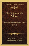 The Tarjuman Al-Ashwaq: A Collection of Mystical Odes (1911) - Hardcover