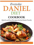 Everyday Daniel Diet Cookbook Quick and Easy Recipes for the Entire Family - Paperback