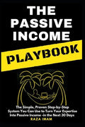 The Passive Income Playbook: The Passive Income Playbook: The Simple, Proven, Step-By-Step System You Can Use to Turn Your Expertise Into Passive I - Paperback