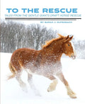 To the Rescue: Tales from the Gentle Giants Draft Horse Rescue - Paperback