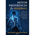 Motor Preferences for Baseball: A Coach's Guide to Identifying and Respecting Player Strengths to Enhance Performance and Reduce Injury - Paperback