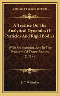A Treatise on the Analytical Dynamics of Particles and Rigid Bodies: With an Introduction to the Problem of Three Bodies (1917) - Hardcover