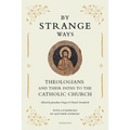 By Strange Ways: Theologians and Their Paths to the Catholic Church - Paperback