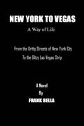 New York To Vegas A Way Of Life: From The Gritty Streets Of New York City To the Glitzy Las Vegas Strip - Paperback