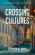 Crossing Cultures: Preparing Strangers for Ministry in Strange Places - Hardcover