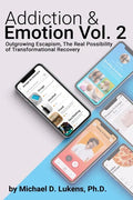 Addiction & Emotion Volume 2: Outgrowing Escapism: Realizing The Possibility of Transformational Recovery - Paperback