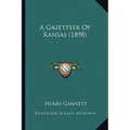 A Gazetteer Of Kansas (1898) - Paperback