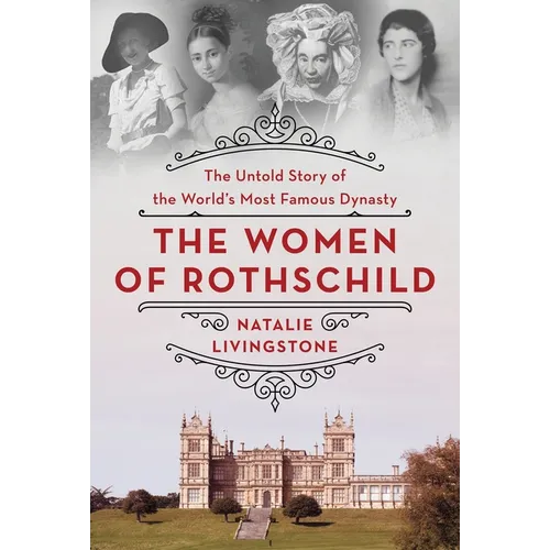 The Women of Rothschild: The Untold Story of the World's Most Famous Dynasty - Hardcover