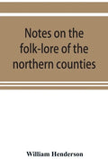 Notes on the folk-lore of the northern counties of England and the borders - Paperback