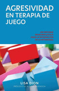 Agresividad En Terapia de Juego: Un Enfoque Neurobiologico Para la Integracion de la Intensidad - Paperback