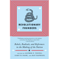 Revolutionary Founders: Rebels, Radicals, and Reformers in the Making of the Nation - Paperback