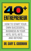 The Forty Plus Entrepreneur: How to Start a Successful Business in Your 40's, 50's and Beyond: How to Start a Successful Business in Your 40's, 50's a - Paperback