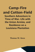 Camp-Fire And Cotton-Field; Southern Adventure In Time Of War. Life With The Union Armies, And Residence On A Louisiana Plantation - Paperback