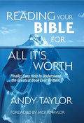 Reading Your Bible for All It's Worth: Finally! Easy Help to Understand the Greatest Book Ever Written! - Paperback