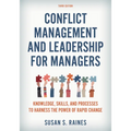 Conflict Management and Leadership for Managers: Knowledge, Skills, and Processes to Harness the Power of Rapid Change - Paperback