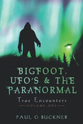 BIGFOOT, UFO's & THE PARANORMAL: True Encounters - Paperback