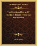 The Egyptian Origin of the Jews Traced from the Monuments - Paperback