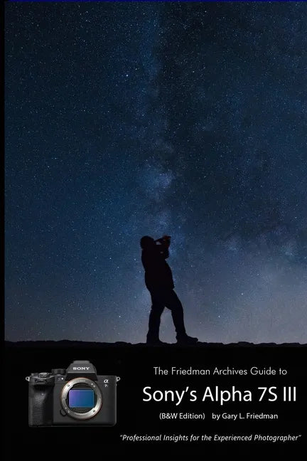 The Friedman Archives Guide to Sony's A7S III (B&W Edition) - Paperback
