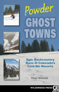 Powder Ghost Towns: Epic Backcountry Runs in Colorado's Lost Ski Resorts - Hardcover