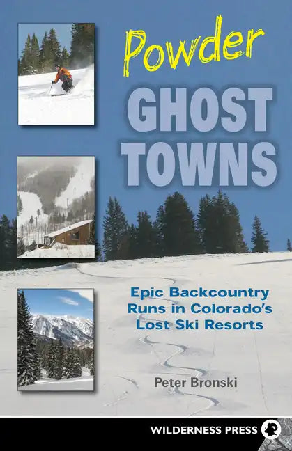 Powder Ghost Towns: Epic Backcountry Runs in Colorado's Lost Ski Resorts - Hardcover