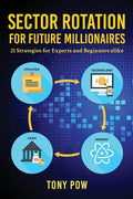 Sector Rotation for Future Millionaires: 21 Strategies for Experts and Beginners alike - Paperback