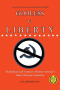 GODLESS v. LIBERTY: The Radical Left's Quest to Destroy America's Judeo-Christian Foundation - Paperback