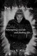 This is How it Feels: A Memoir - Attempting Suicide and Finding Life - Paperback