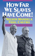 How Far We Slaves Have Come!: South Africa and Cuba in Today's World - Paperback