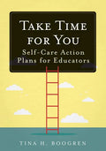 Take Time for You: Self-Care Action Plans for Educators (Using Maslow's Hierarchy of Needs and Positive Psychology) - Paperback