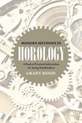 Modern Methods in Horology: A Book of Practical Information for Young Watchmakers - Paperback