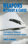 Weapons Without a Cause: The Politics of Weapons Acquisition in the United State - Paperback