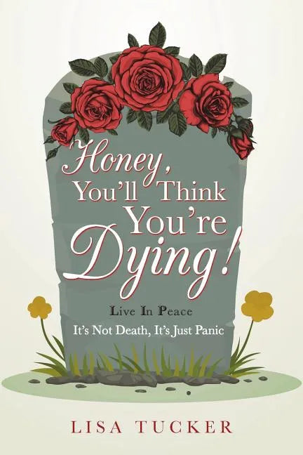 Honey, You'll Think You're Dying!: It's Not Death, It's Just Panic - Paperback