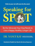 Speaking for Spot: Be the Advocate Your Dog Needs to Live a Happy Healthy Longer Life - Paperback