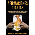 Afirmaciones Diarias: 250 Afirmaciones Positivas Para la Salud, la Riqueza, la Felicidad y el Amor - Paperback