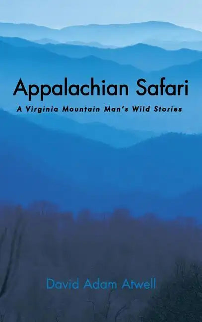 Appalachian Safari: A Virginia Mountain Man's Wild Stories - Hardcover
