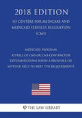 Medicare Program - Appeals of CMS or CMS Contractor Determinations When a Provider or Supplier Fails to Meet the Requirements (US Centers for Medicare - Paperback