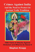 Crimes Against India: And the Need to Protect its Ancient Vedic Tradition: 1000 Years of Attacks Against Hinduism and What to do About it - Paperback