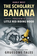 The Scholarly Banana Presents Little Red Riding Hood: A Bonkers History of Three Gruesome Tales - Paperback
